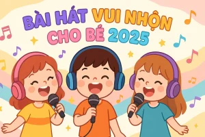 Bài Hát Thiếu Nhi Vui Nhộn: Top 10 Bài Hát Hay Nhất Cho Bé 2025