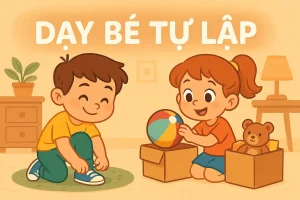Dạy Bé Tự Lập