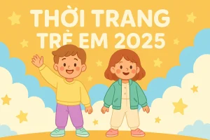 Thời Trang Trẻ Em 2025