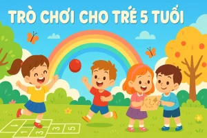 Trò chơi cho trẻ 5 tuổi